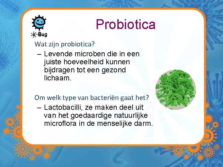 Probiotica Wat zijn probiotica? – Levende microben die in een juiste hoeveelheid kunnen bijdragen