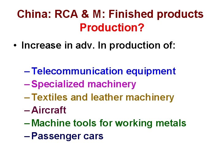 China: RCA & M: Finished products Production? • Increase in adv. In production of: