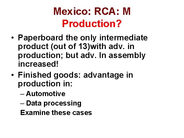 Mexico: RCA: M Production? • Paperboard the only intermediate product (out of 13)with adv.