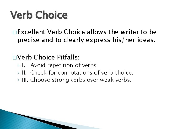 Verb Choice � Excellent Verb Choice allows the writer to be precise and to