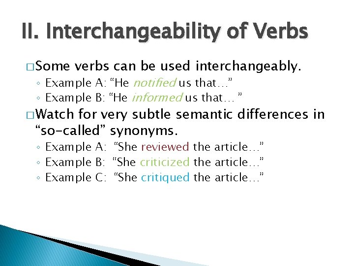 II. Interchangeability of Verbs � Some verbs can be used interchangeably. ◦ Example A: