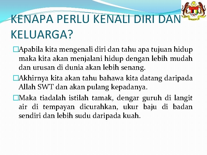 KENAPA PERLU KENALI DIRI DAN KELUARGA? �Apabila kita mengenali diri dan tahu apa tujuan