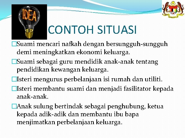 CONTOH SITUASI �Suami mencari nafkah dengan bersungguh-sungguh demi meningkatkan ekonomi keluarga. �Suami sebagai guru