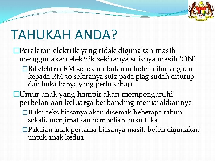 TAHUKAH ANDA? �Peralatan elektrik yang tidak digunakan masih menggunakan elektrik sekiranya suisnya masih ‘ON’.