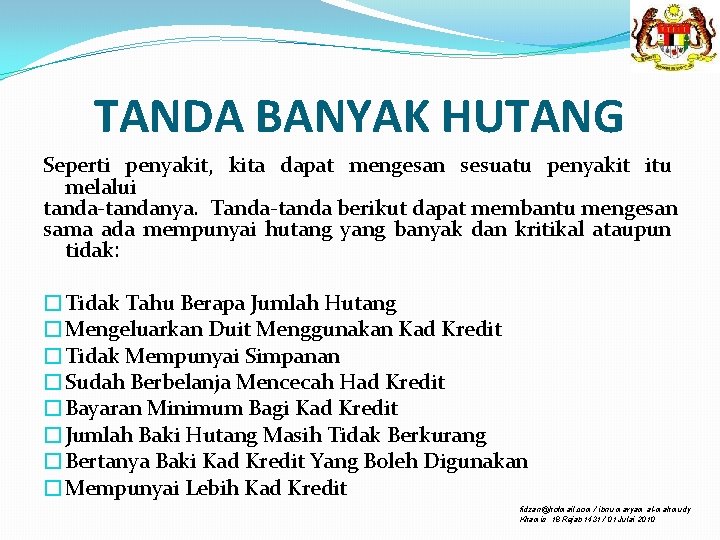 TANDA BANYAK HUTANG Seperti penyakit, kita dapat mengesan sesuatu penyakit itu melalui tanda-tandanya. Tanda-tanda