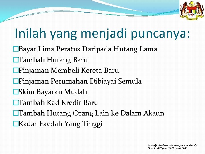 Inilah yang menjadi puncanya: �Bayar Lima Peratus Daripada Hutang Lama �Tambah Hutang Baru �Pinjaman