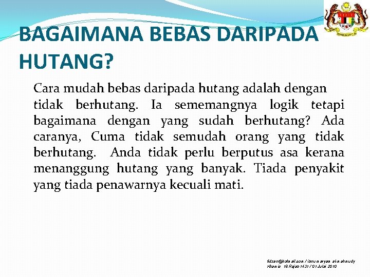 BAGAIMANA BEBAS DARIPADA HUTANG? Cara mudah bebas daripada hutang adalah dengan tidak berhutang. Ia