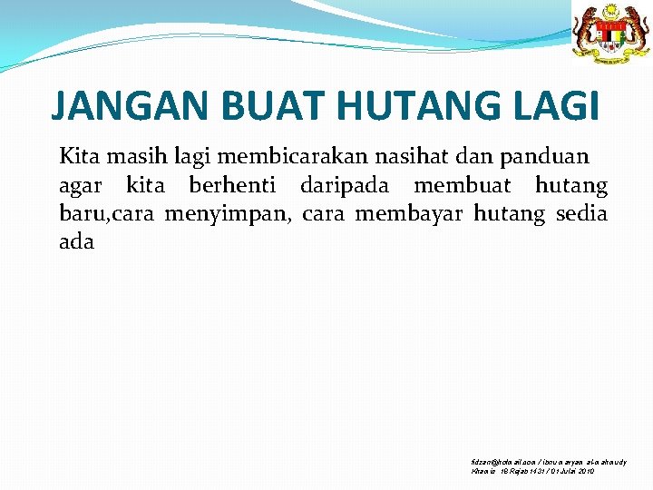 JANGAN BUAT HUTANG LAGI Kita masih lagi membicarakan nasihat dan panduan agar kita berhenti