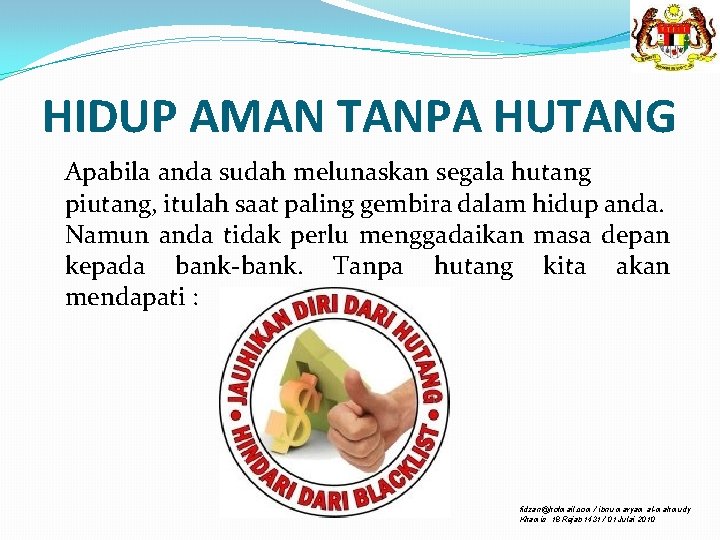 HIDUP AMAN TANPA HUTANG Apabila anda sudah melunaskan segala hutang piutang, itulah saat paling