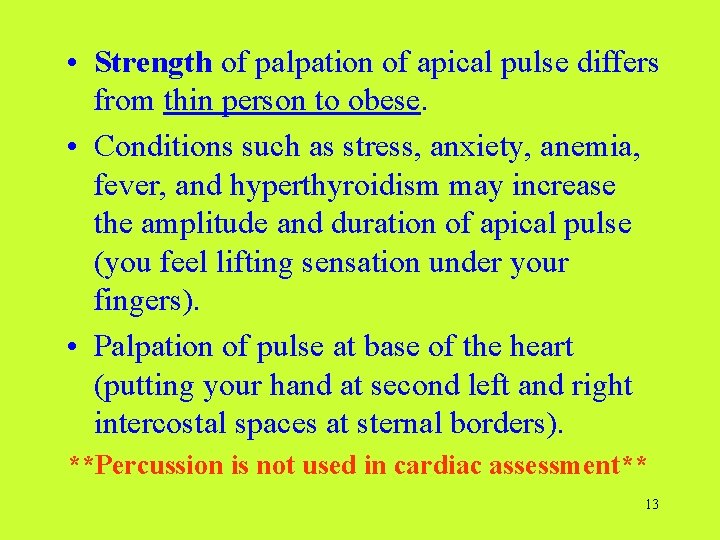 • Strength of palpation of apical pulse differs from thin person to obese.  • Strength of palpation of apical pulse differs from thin person to obese.