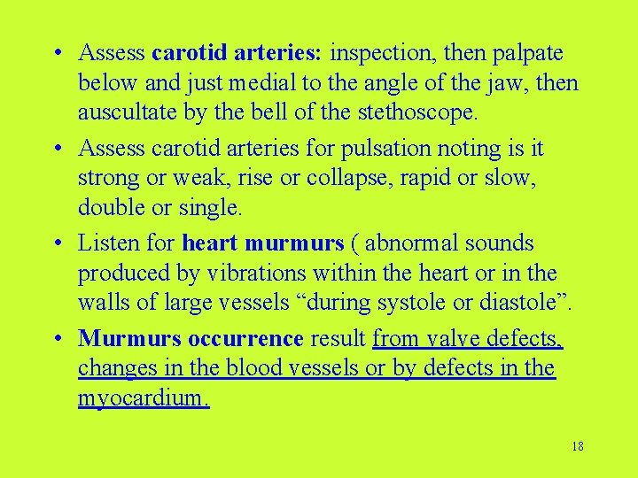 • Assess carotid arteries: inspection, then palpate below and just medial to the  • Assess carotid arteries: inspection, then palpate below and just medial to the