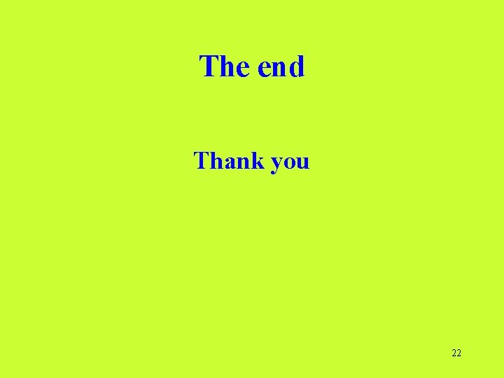 The end Thank you 22  The end Thank you 22