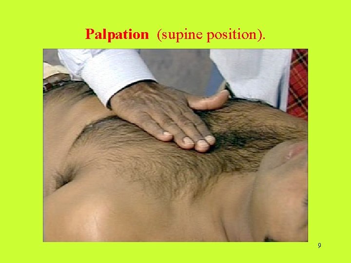 Palpation (supine position). 9  Palpation (supine position). 9