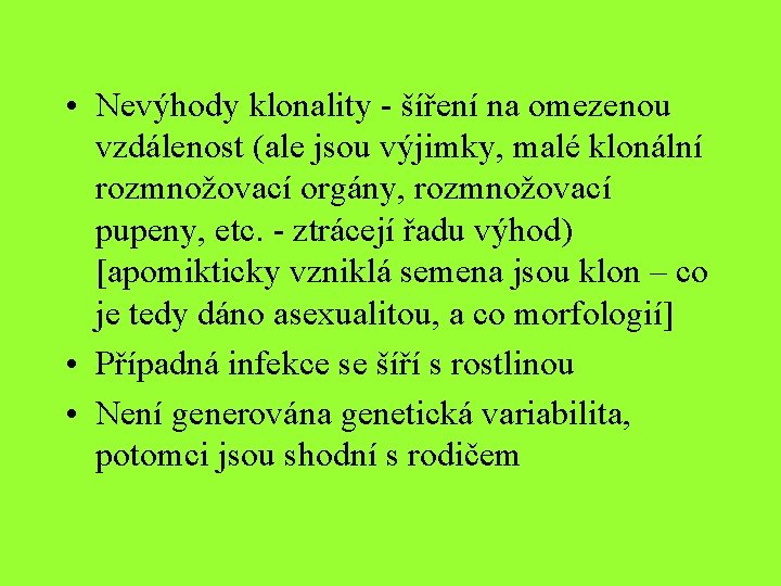  • Nevýhody klonality - šíření na omezenou vzdálenost (ale jsou výjimky, malé klonální