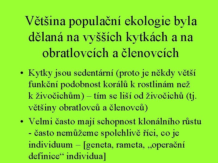 Většina populační ekologie byla dělaná na vyšších kytkách a na obratlovcích a členovcích •