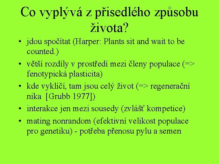 Co vyplývá z přisedlého způsobu života? • jdou spočítat (Harper: Plants sit and wait