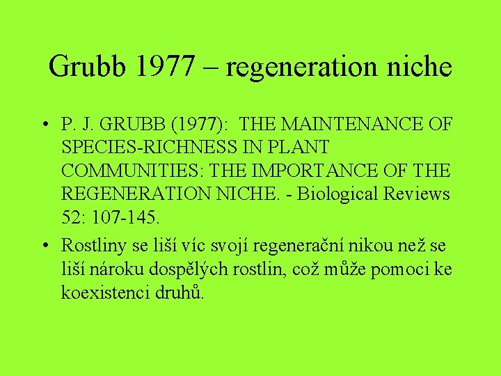 Grubb 1977 – regeneration niche • P. J. GRUBB (1977): THE MAINTENANCE OF SPECIES-RICHNESS
