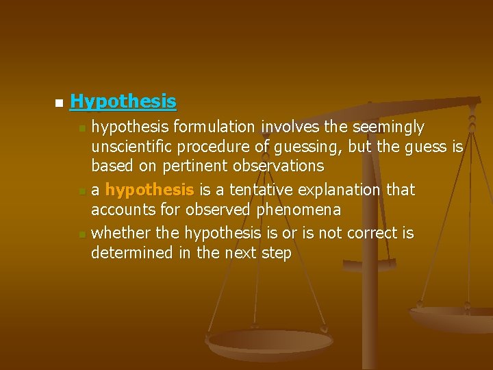 n Hypothesis hypothesis formulation involves the seemingly unscientific procedure of guessing, but the guess