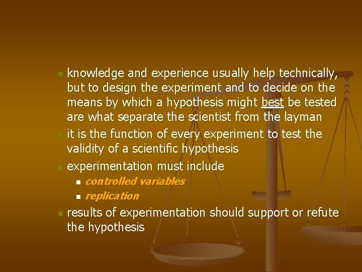 knowledge and experience usually help technically, but to design the experiment and to decide