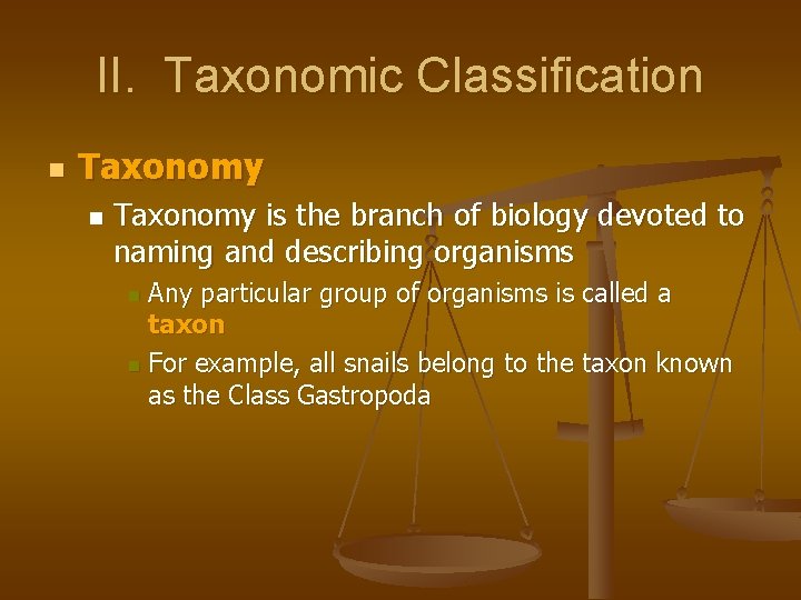 II. Taxonomic Classification n Taxonomy is the branch of biology devoted to naming and