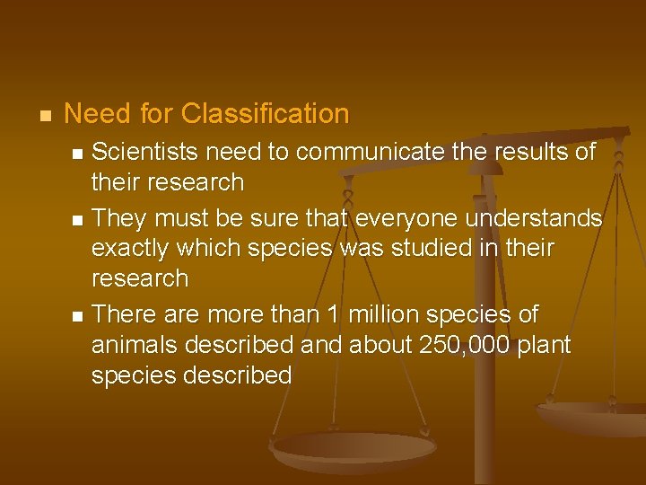 n Need for Classification Scientists need to communicate the results of their research n