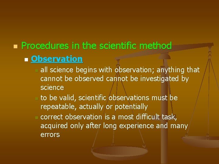 n Procedures in the scientific method n Observation all science begins with observation; anything