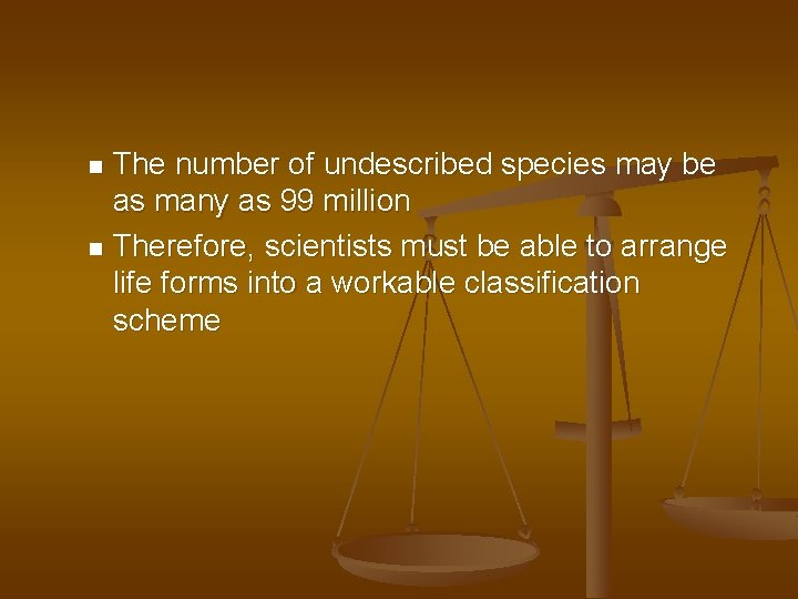 The number of undescribed species may be as many as 99 million n Therefore,