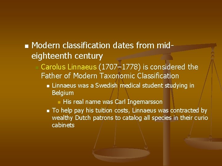 n Modern classification dates from mideighteenth century n Carolus Linnaeus (1707– 1778) is considered