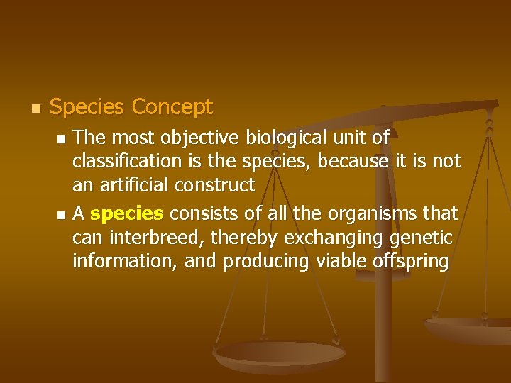 n Species Concept The most objective biological unit of classification is the species, because