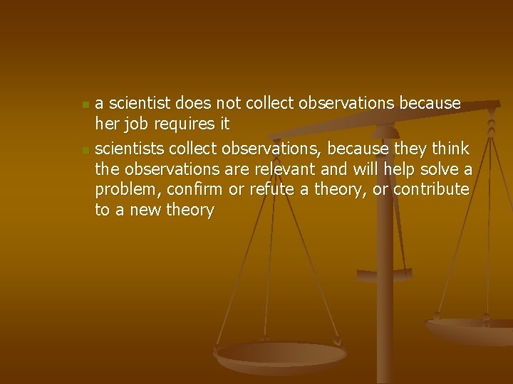 a scientist does not collect observations because her job requires it n scientists collect
