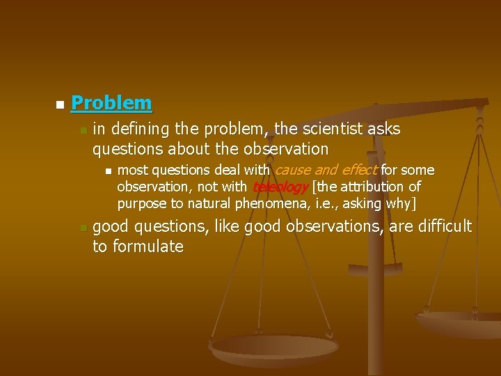 n Problem n in defining the problem, the scientist asks questions about the observation