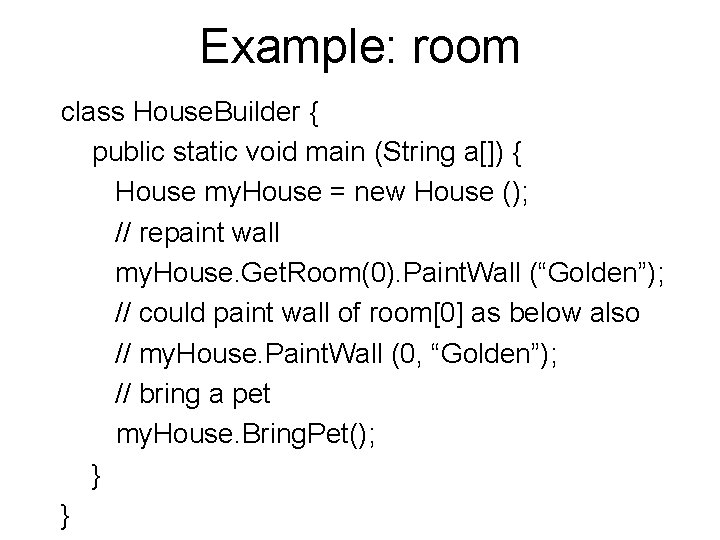 Example: room class House. Builder { public static void main (String a[]) { House