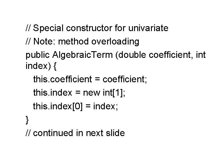 // Special constructor for univariate // Note: method overloading public Algebraic. Term (double coefficient,