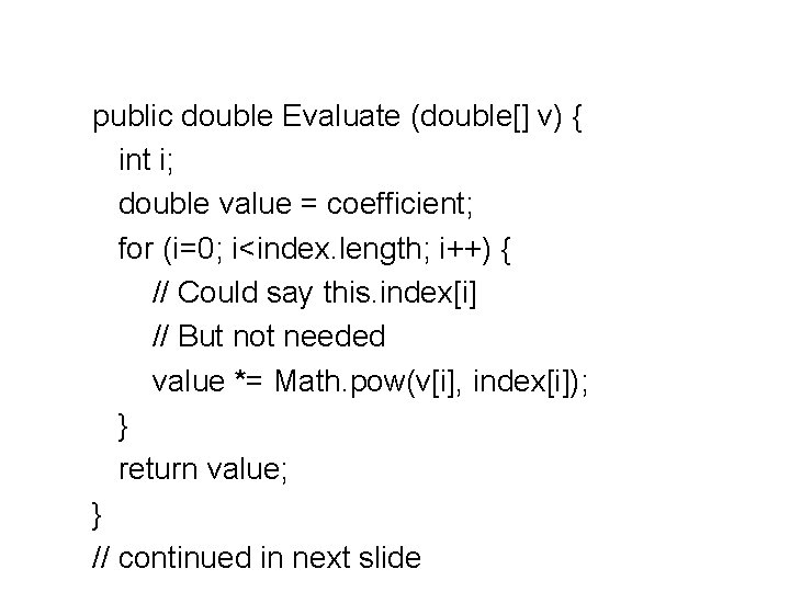 public double Evaluate (double[] v) { int i; double value = coefficient; for (i=0;