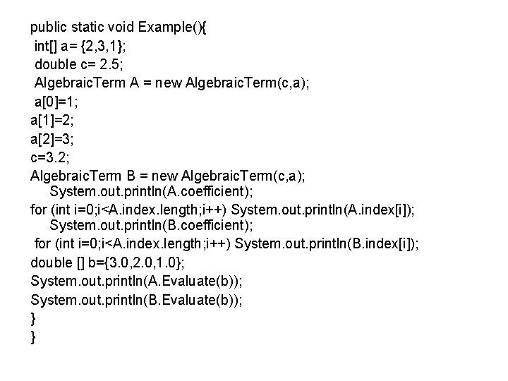 public static void Example(){ int[] a= {2, 3, 1}; double c= 2. 5; Algebraic.