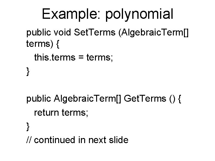 Example: polynomial public void Set. Terms (Algebraic. Term[] terms) { this. terms = terms;