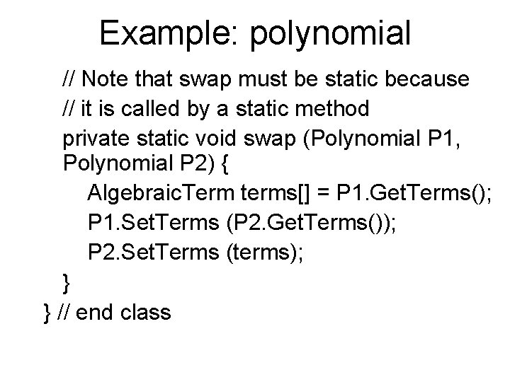 Example: polynomial // Note that swap must be static because // it is called