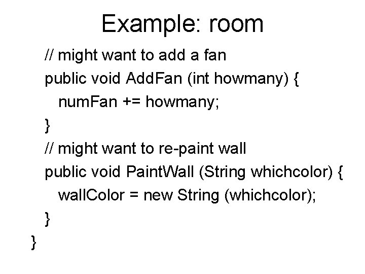 Example: room // might want to add a fan public void Add. Fan (int