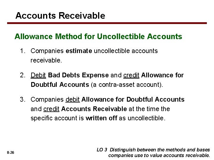 Accounts Receivable Allowance Method for Uncollectible Accounts 1. Companies estimate uncollectible accounts receivable. 2.