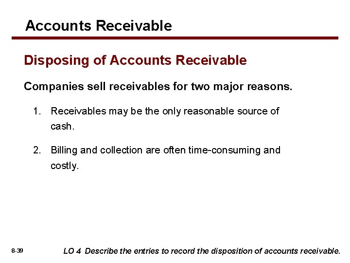 Accounts Receivable Disposing of Accounts Receivable Companies sell receivables for two major reasons. 1.