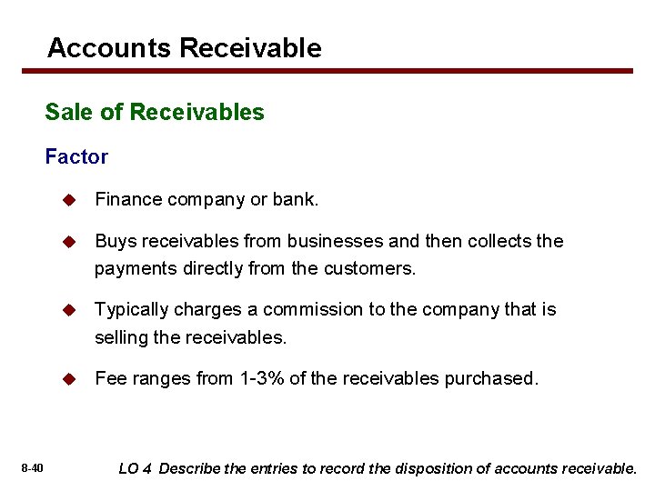 Accounts Receivable Sale of Receivables Factor 8 -40 u Finance company or bank. u