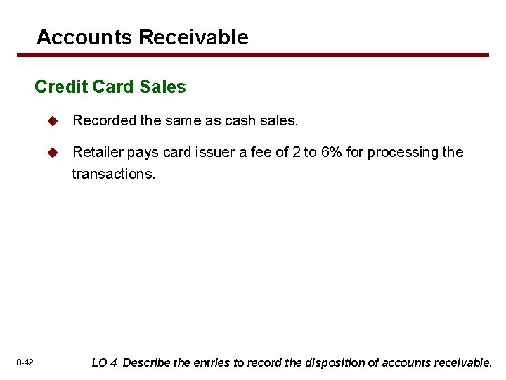 Accounts Receivable Credit Card Sales 8 -42 u Recorded the same as cash sales.