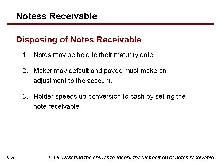 Notess Receivable Disposing of Notes Receivable 1. Notes may be held to their maturity