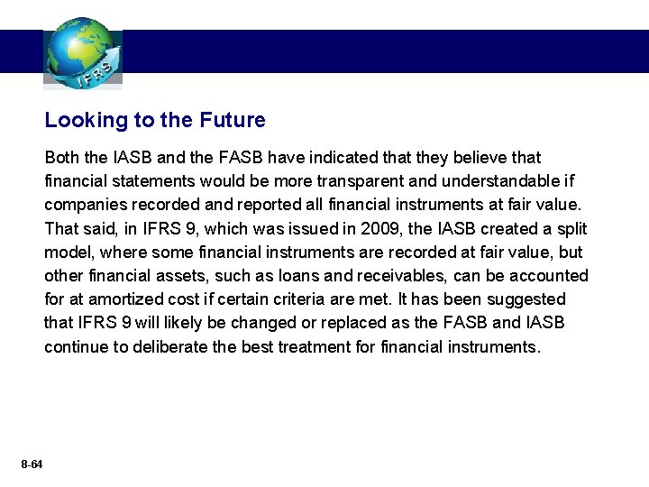 Looking to the Future Both the IASB and the FASB have indicated that they
