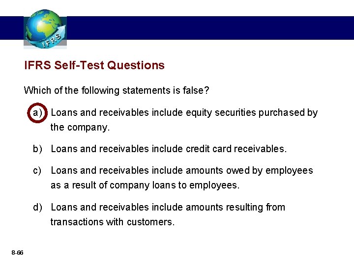 IFRS Self-Test Questions Which of the following statements is false? a) Loans and receivables