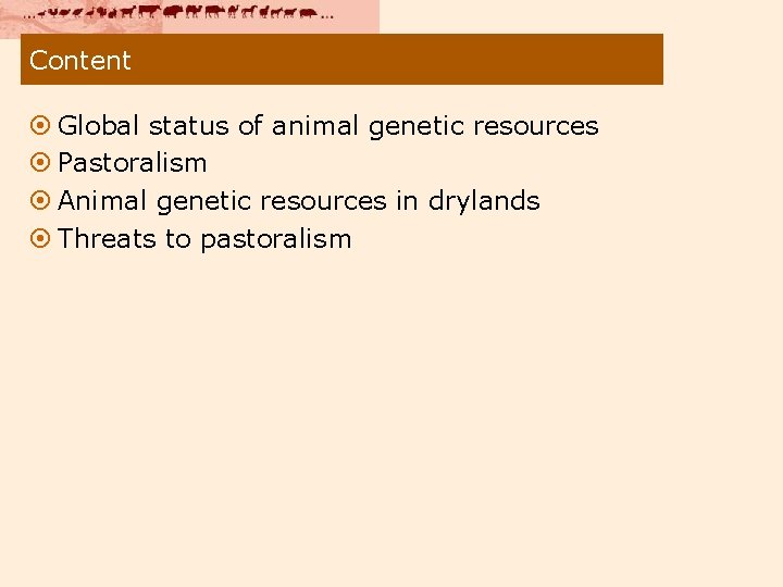 Content ¤ Global status of animal genetic resources ¤ Pastoralism ¤ Animal genetic resources