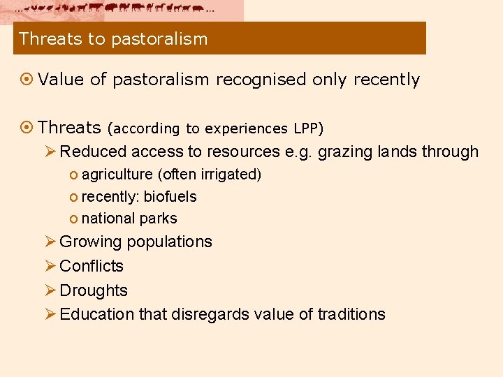Threats to pastoralism ¤ Value of pastoralism recognised only recently ¤ Threats (according to