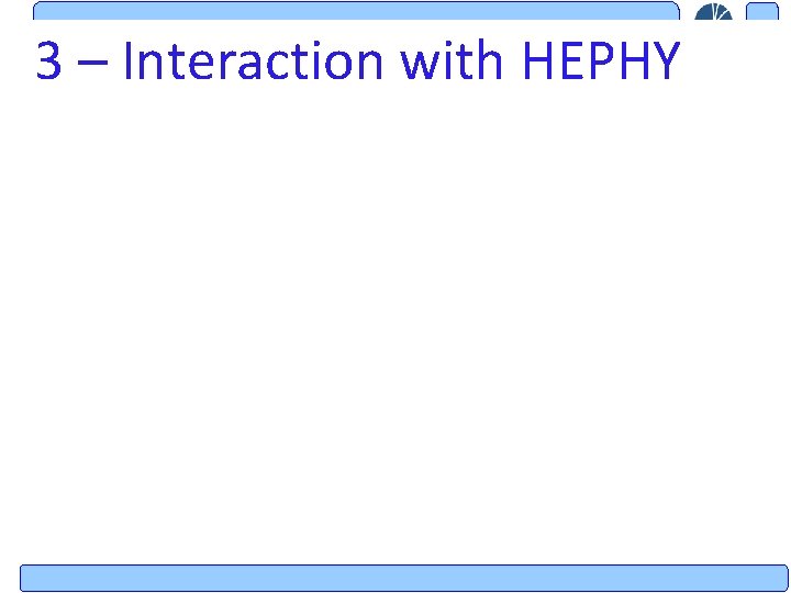 3 – Interaction with HEPHY 