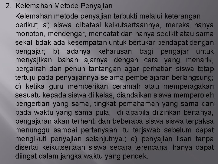 2. Kelemahan Metode Penyajian Kelemahan metode penyajian terbukti melalui keterangan berikut; a) siswa dibatasi