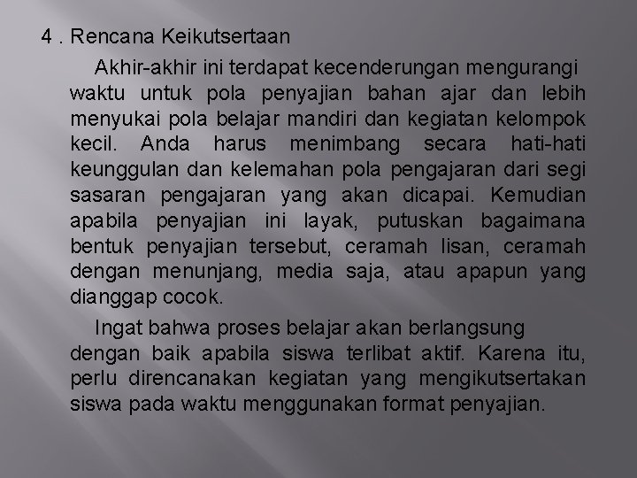 4. Rencana Keikutsertaan Akhir-akhir ini terdapat kecenderungan mengurangi waktu untuk pola penyajian bahan ajar